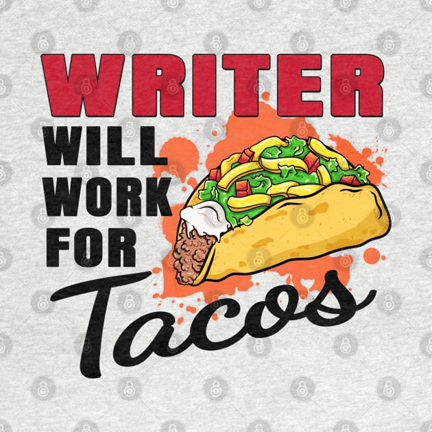 Writer Will Work For Tacos by jeric020290